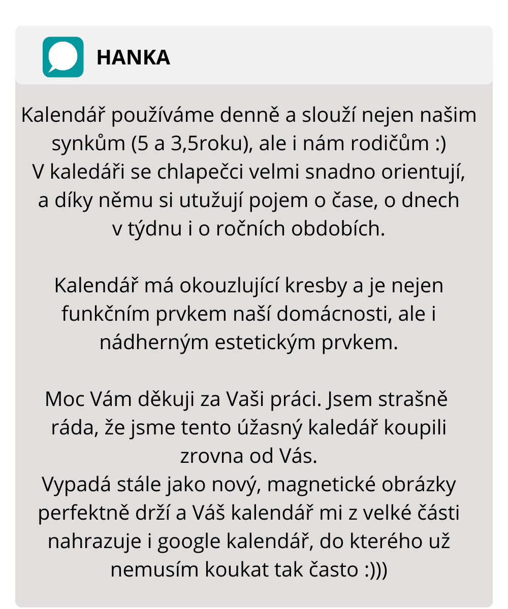 Kalendář používáme denně a slouží nejen našim synkům (5 a 3,5roku), ale i nám rodičům ) V kaledáři se chlapečci velmi snadno orientují, a díky němu si utužují pojem o čase, o dnech v týdnu i o ročních obdobích. Kalen-5